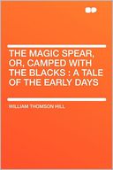 The Magic Spear, Or, Camped With the Blacks: a Tale of the Early Days
