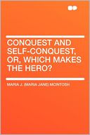 Conquest and Self-conquest, Or, Which Makes the Hero?