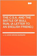 The C.S.A. and the Battle of Bull Run. (A Letter to an English Friend.)