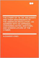 The Cymry of '76, Or, Welshmen and Their Descendants of the American Revolution: an Address With an Appendix, Containing Notes, Sketches, and Nomenclature of the Cymbri