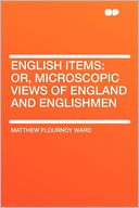 English Items: Or, Microscopic Views of England and Englishmen
