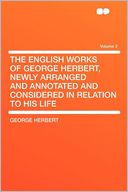 The English Works of George Herbert, Newly Arranged and Annotated and Considered in Relation to His Life Volume 2