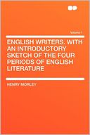 English Writers. With an Introductory Sketch of the Four Periods of English Literature Volume 1