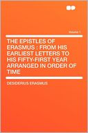 The Epistles of Erasmus: From His Earliest Letters to His Fifty-first Year Arranged in Order of Time Volume 1