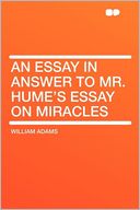 An Essay in Answer to Mr. Hume's Essay on Miracles