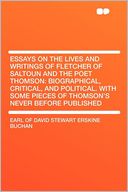 Essays on the Lives and Writings of Fletcher of Saltoun and the Poet Thomson: Biographical, Critical, and Political. With Some Pieces of Thomson's Never Before Published