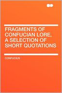 Fragments of Confucian Lore, a Selection of Short Quotations