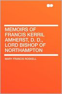 Memoirs of Francis Kerril Amherst, D. D., Lord Bishop of Northampton