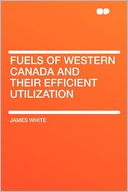 Fuels of Western Canada and Their Efficient Utilization