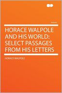 Horace Walpole and His World: Select Passages From His Letters