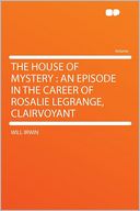 The House of Mystery: an Episode in the Career of Rosalie LeGrange, Clairvoyant