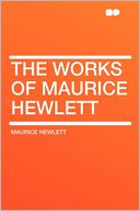 The Works of Maurice Hewlett
