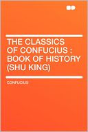 The Classics of Confucius: Book of History (Shu King)