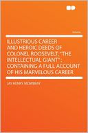 Illustrious Career and Heroic Deeds of Colonel Roosevelt, 