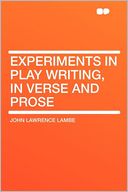 Experiments in Play Writing, in Verse and Prose
