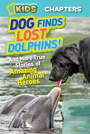 Dog Finds Lost Dolphins (National Geographic Chapters Series)
