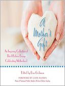 A Mother's Gift: An Inspiring Collection of This I Believe Essays Celebrating Motherhood