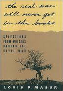 ''...the real war will never get in the books'':Selections from Writers During the Civil War