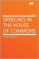 Speeches in the House of Commons Volume 1