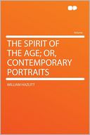 The Spirit of the Age; Or, Contemporary Portraits