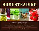 Homesteading: A Back to Basics Guide to Growing Your Own Food, Canning, Keeping Chickens, Generating Your Own Energy, Crafting, Herbal Medicine, and More