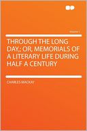 Through the Long Day,; Or, Memorials of a Literary Life During Half a Century Volume 1