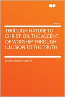 Through Nature to Christ: Or, the Ascent of Worship Through Illusion to the Truth