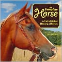 Complete Horse: An Entertaining History of Horses