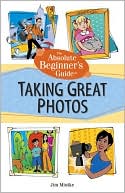 Absolute Beginner's Guide to Taking Great Photos