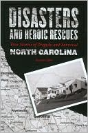 Disasters and Heroic Rescues of North Carolina: Twenty True Stories of Tragedy and Survival