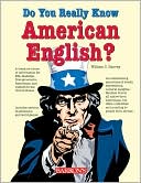 Do You Really Know American English?: How Well Do You Speak the U. S. Language?: Test Your Knowledge of the Nation's Spoken Word While Re-Discovering America's Rich Linguistic Heritage