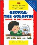 George, the Goldfish/Jorge el Pez Dorado: English-Spanish Edition