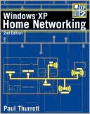 Windows XP Home Networking: Complete Coverage of Windows XP Service Pack 2!