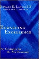 Rewarding Excellence: Pay Strategies for the New Economy