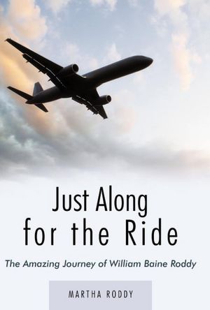 Just Along for the Ride: The Amazing Journey of WIlliam Baine Roddy