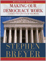 Making Our Democracy Work: A Judge's View