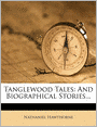Tanglewood Tales: And Biographical Stories...