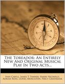 The Toreador: An Entirely New And Original Musical Play In Two Acts...