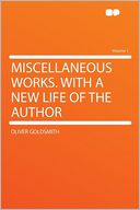 Miscellaneous Works. With a New Life of the Author Volume 1