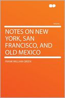 Notes on New York, San Francisco, and Old Mexico