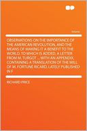 Observations on the Importance of the American Revolution, and the Means of Making It a Benefit to the World. to Which Is Added, a Letter From M. Turgot ... With an Appendix, Containing a Translation of the Will of M. Fortun Ricard, Lately Published in F