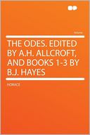 The Odes. Edited by A.H. Allcroft, and Books 1-3 by B.J. Hayes