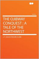The Ojibway Conquest: a Tale of the Northwest