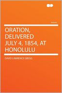 Oration, Delivered July 4, 1854, at Honolulu
