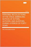 Personal Recollections of the Stage, Embracing Notices of Actors, Authors, and Auditors, During a Period of Forty Years
