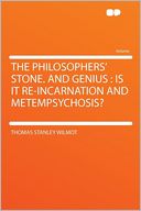 The Philosophers' Stone. and Genius: Is It Re-incarnation and Metempsychosis?