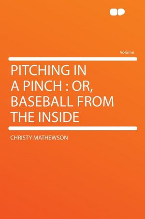 Pitching in a Pinch: Or, Baseball From the Inside