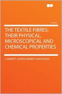 The Textile Fibres; Their Physical, Microscopical and Chemical Properties