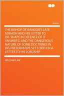 The Bishop of Bangor's Late Sermon and His Letter to Dr. Snape in Defence of It Answer'd and the Dangerous Nature of Some Doctrines in His Preservative Set Forth in a Letter to His Lordship