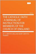 The Catholic Faith: a Manual of Instruction for Members of the Church of England